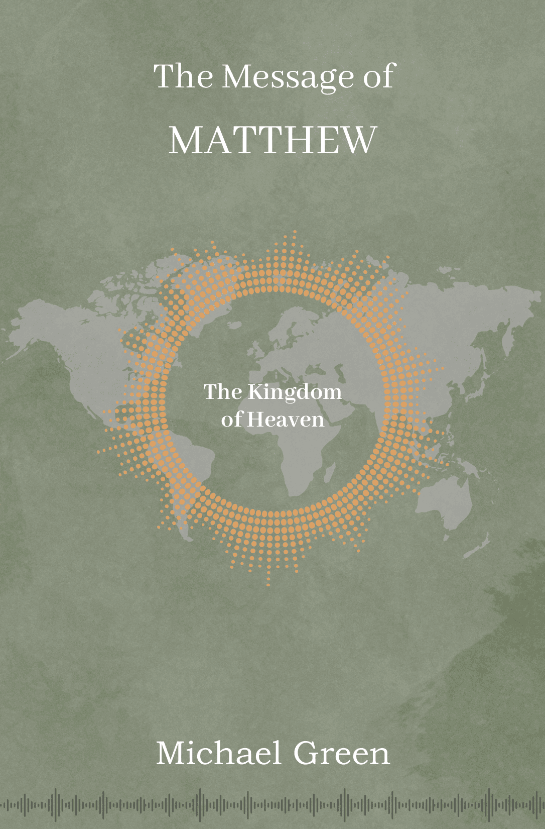 The Message of Matthew: The Kingdom of Heaven